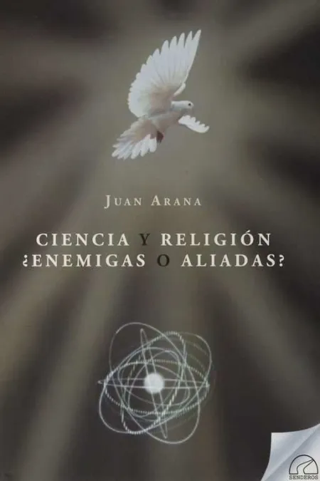 Ciencia y Religion. ¿Enemigas o Aliadas?