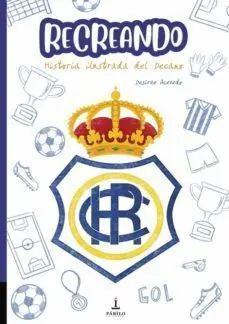 Recreando. Historia Ilustrada del Decano