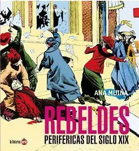 Rebeldes Periféricas del Siglo Xix (Nueva Edición)