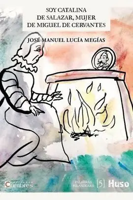 Soy Catalina de Salazar, Mujer de Miguel de Cervantes