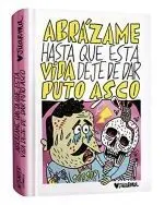 Abrázame Hasta que esta Vida Deje de Dar Puto Asco