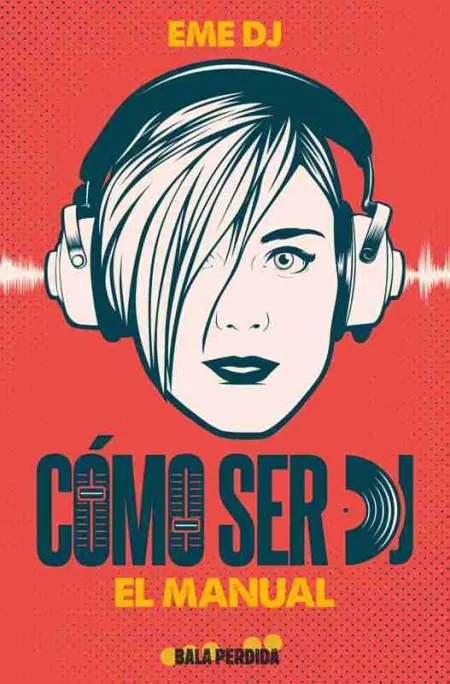 Cómo Ser Dj. El Manual