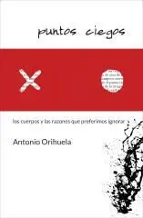 Puntos Ciegos los Cuerpos y las Razones que Preferimos Ignorar