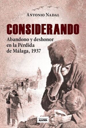 CONSIDERANDO ABANDONO Y DESHONOR EN LA PÉRDIDA DE MÁLAGA 1937