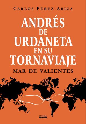 ANDRES DE URDANETA EN SU TORNAVIAJE. MAR DE VALIENTES
