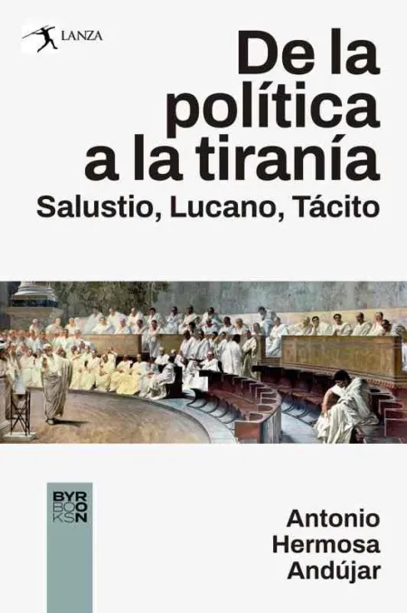 De la Política a la Tiranía. Salustio, Lucano, Tácito