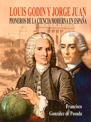 LOUIS GODIN Y JORGE JUAN PIONEROS DE LA CIENCIA MODERNA EN ESPAÑA