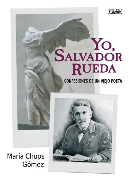 Yo, Salvador Rueda. Confesiones de un Viejo Poeta