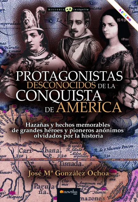 Protagonistas Desconocidos de la Conquista de América Nueva Edición Color