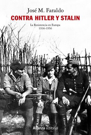 CONTRA HITLER Y STALIN. LA RESISTENCIA EN EUROPA (1936-1956)