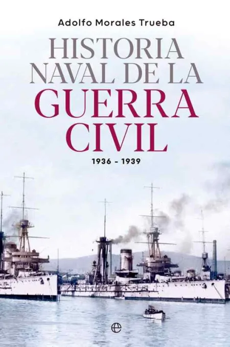 Historia Naval de la Guerra Civil 1936-1939