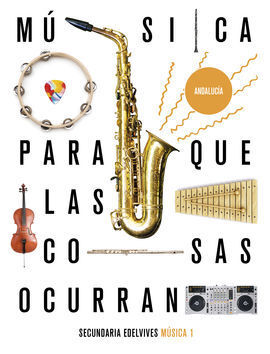 PROYECTO: PARA QUE LAS COSAS OCURRAN - MÚSICA 1. ED. ANDALUCÍA
