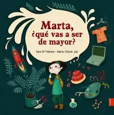 Marta, ¿Qué Vas a Ser de Mayor?