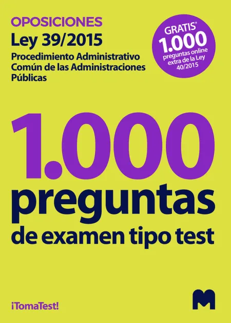 Test para Oposiciones Sobre la Ley 39/2015, de 1 de Octubre, del Procedimiento Administrativo Común (1. 000 Preguntas de Examen)