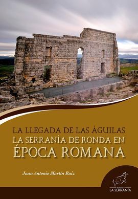 LA SERRANÍA DE RONDA EN ÉPOCA ROMANA. LA LLEGADA DE LAS ÁGUILAS