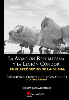 La Aviación Republicana y la Legión Cóndor en el Aeródromo de la Sénia