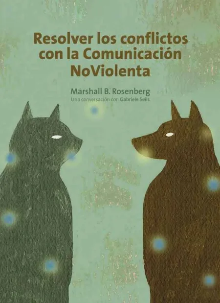 Resolver los Conflictos con la Comunicación Noviolenta
