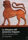 La Diáspora del Románico Hispano. De la Protección Al Expolio
