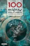 100 Enigmas que la Ciencia (Todavía) no Ga Resuelto
