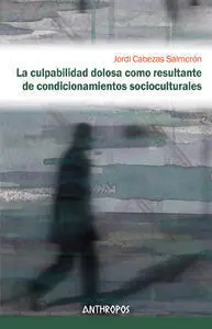 La Culpabilidad Dolosa Como Resultante de Condicionamientos Socioculturales