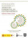INTEGRACION ECONOMICA Y APERTURA COMERCIAL EN CENTROAMERICA