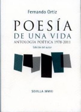 POESÍA DE UNA VIDA. ANTOLOGÍA POÉTICA 1978-2011