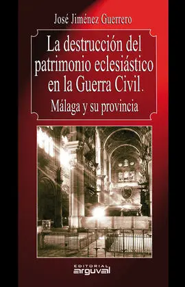 La Destrucción del Patrimonio Eclesiástico en la Guerra Civil. Málaga y Su Provi