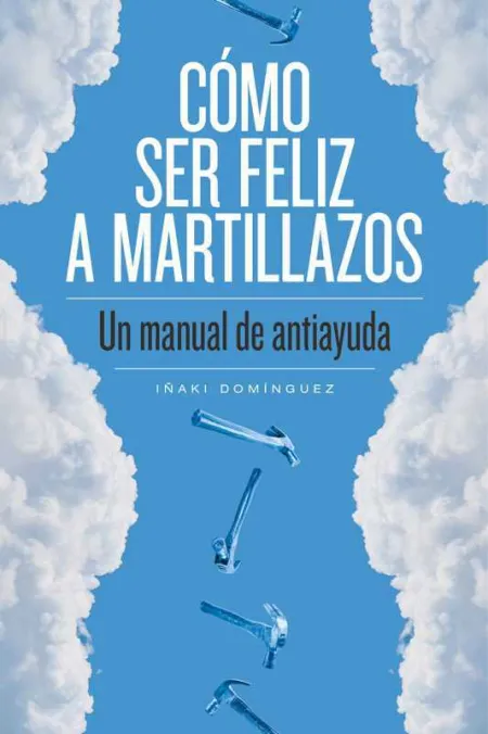 Como Ser Feliz a Martillazos