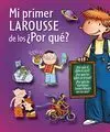 Mi Primer Larousse de los ¿Por Qué?