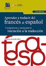 Aprender a Traducir del Frances Al Español. Guia Didactica.