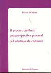El Proceso Arbitral. Una Perspectiva Procesal del Arbitraje de Co