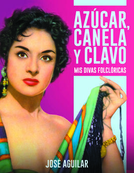 AZÚCAR, CANELA Y CLAVO. MIS DIVAS FOLCLÓRICAS