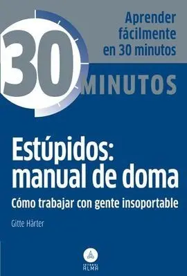 Estúpidos: Manual de Doma, Trabajar Gente Insoportable