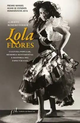 Lola Flores. Cultura Popular, Memoria Sentimental e Historia del Espectáculo