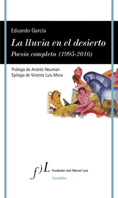 La Lluvia en el Desierto. Poesía Completa (1995-2016)