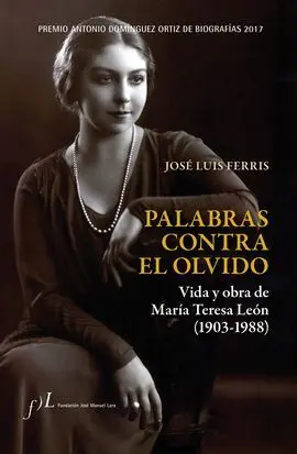 Palabras Contra el Olvido. Vida y Obra de María Teresa León (1903-1988)