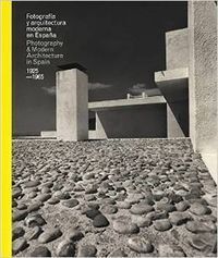 FOTOGRAFÍA DE ARQUITECTURA MODERNA EN ESPAÑA. 1925-1965