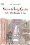 HISTORIA DEL TANGO CANCION 1917-1967 AÑOS DE ORO