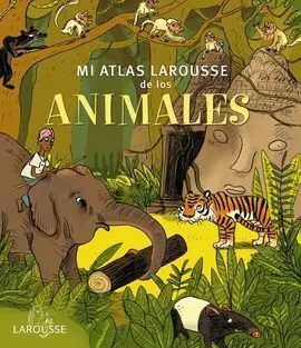 Mi Atlas Larousse de los Animales