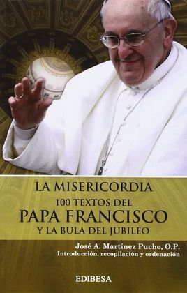LA MISERICORDIA. 100 TEXTOS DEL PAPA FRANCISCO Y LA BULA DEL JUBILEO