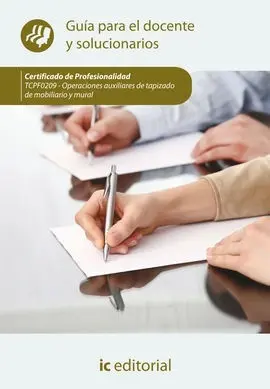 Operaciones Auxiliares de Tapizado de Mobiliario y Mural. Tcpf0209 - Guía para el Docente