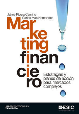 MARKETING FINANCIERO. ESTRATEGIA Y PLANES DE ACCION PARA MERCADOS COMPLEJOS