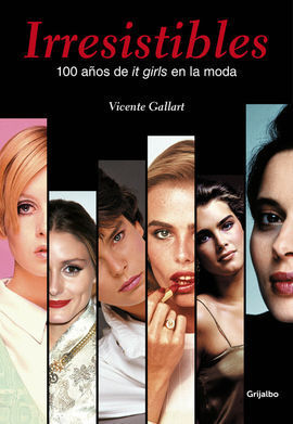 IRRESISTIBLES 100 AÑOS DE IT GIRLS EN LA MODA