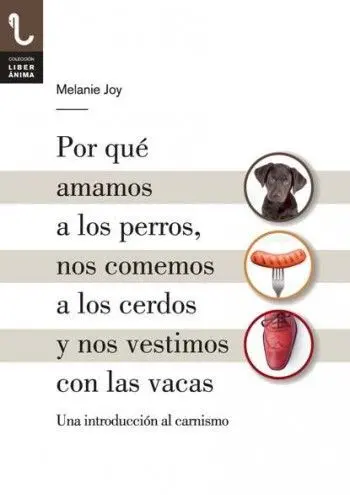 Por qué Amamos a los Perros, nos Comemos a los Cerdos y nos Vestimos con las Vacas