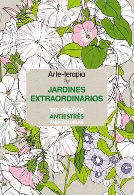 Arteterapia. Jardines Extraordinarios Antiestrés para Colorear