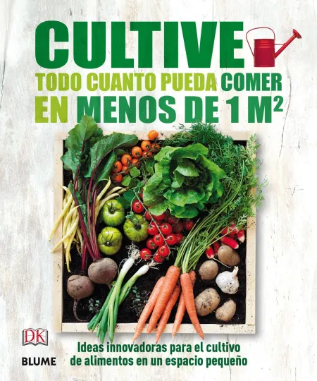 Cultive Todo Cuanto Pueda Comer en Menos de 1 M2