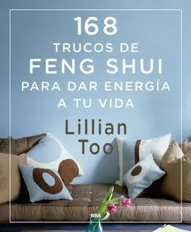 168 Trucos de Feng-Shui para Dar Energía a tu Vida