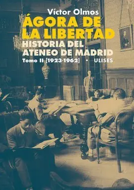 Ágora de la Libertad. Historia del Ateneo de Madrid. Tomo Ii (1923-1962)
