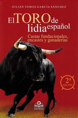 EL TORO DE LIDIA ESPAÑOL: CASTAS FUNDACIONALES, ENCASTES Y Y GANADERÍAS