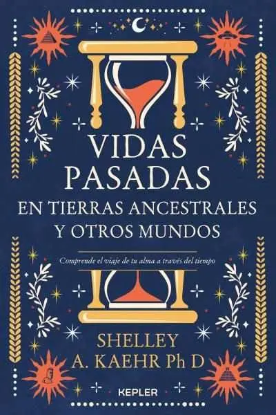 Vidas Pasadas en Tierras Ancestrales y Otros Mundos